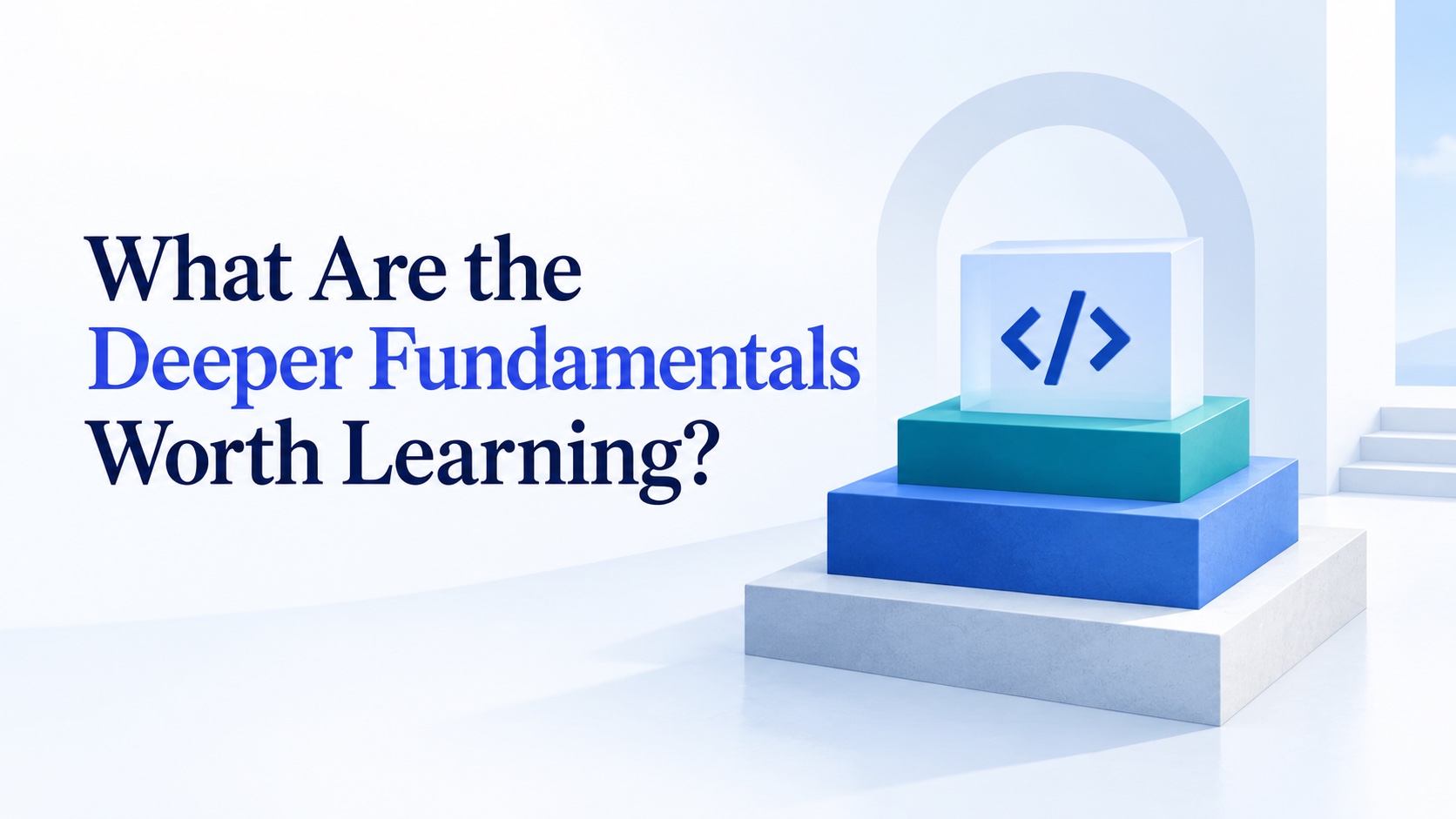 Editorial thumbnail: What Are the Deeper Fundamentals Worth Learning?